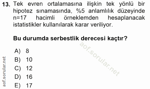 13. soru: Tek evren ortalamasına ilişkin tek yönlü bir hipotez sınamasında, %5 anlamlılık düzeyinde n=17 hacimli örneklemden he…
