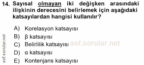 14. soru: Sayısal olmayan iki değişken arasındaki ilişkinin derecesini belirlemek için aşağıdaki katsayılardan hangisi kullanıl…