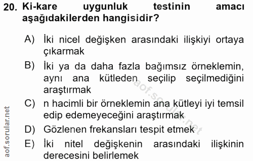 20. soru: Ki-kare uygunluk testinin amaci aşağıdakilerden hangisidir? A) Iki nicel değişken arasındaki ilişkiyi ortaya çıkarmak…