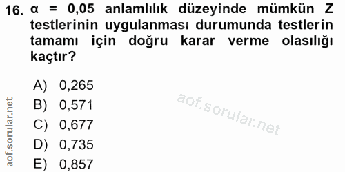 16. soru: a = 0,05 anlamlılık düzeyinde mümkün Z testlerinin uygulanması durumunda testlerin tamamı için doğru karar verme olas…