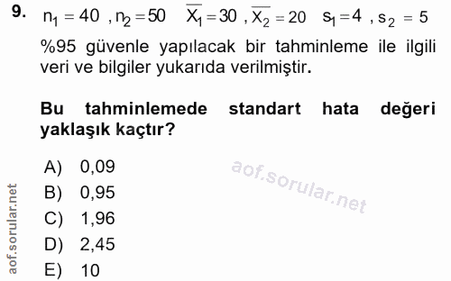 9. soru: ny= 40 ,n2=50 Xy=30,X2=20 s1=4,52 = 5 %95 güvenle yapılacak bir tahminleme ile ilgili veri ve bilgiler yukarıda veril…