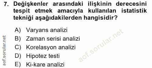 7. soru: Değişkenler arasındaki ilişkinin derecesini tespit etmek amacıyla kullanılan istatistik tekniği aşağıdakilerden hangi…