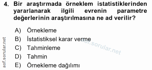 4. soru: Bir araştırmada örneklem istatistiklerinden yararlanarak ilgili evrenin parametre değerlerinin araştırılmasına ne ad…