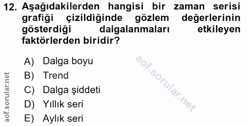 12. soru: Aşağıdakilerden hangisi bir zaman serisi grafiği çizildiğinde gözlem değerlerinin gösterdiği dalgalanmaları etkileyen…