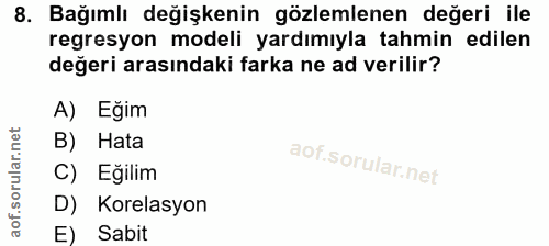 8. soru: Bağımlı değişkenin gözlemlenen değeri ile regresyon modeli yardımıyla tahmin edilen değeri arasındaki farka ne ad ver…