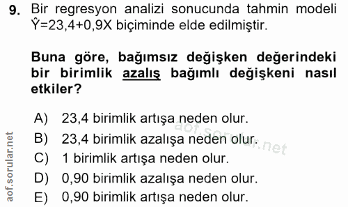 9. soru: Bir regresyon analizi sonucunda tahmin modeli Y=23,4+0,9X biçiminde elde edilmiştir. Buna göre, bağımsız değişken değ…