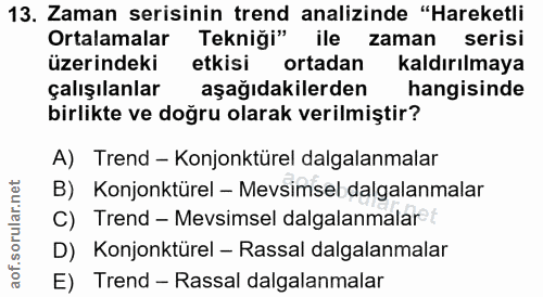 13. soru: Zaman serisinin trend analizinde "Hareketli Ortalamalar Tekniği" ile zaman serisi üzerindeki etkisi ortadan kaldırılm…
