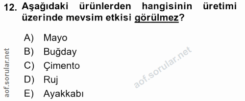 12. soru: Aşağıdaki ürünlerden hangisinin üretimi üzerinde mevsim etkisi görülmez? A) Mayo B) Buğday C) Çimento D) Ruj E) Ayakkabı