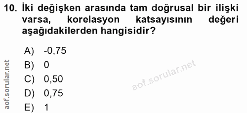 10. soru: İki değişken arasında tam doğrusal bir ilişki varsa, korelasyon katsayısının değeri aşağıdakilerden hangisidir? A) -0…