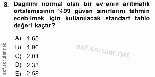 8. soru: Dağılımı normal olan bir evrenin aritmetik ortalamasının %99 güven sınırlarını tahmin edebilmek için kullanılacak sta…