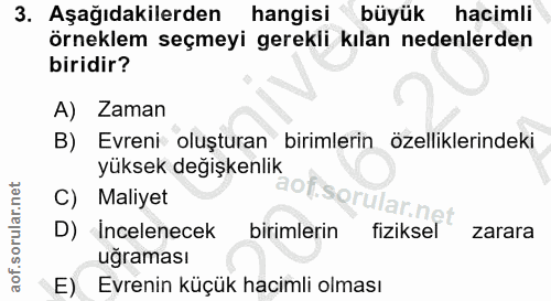 3. soru: Aşağıdakilerden hangisi büyük hacimli örneklem seçmeyi gerekli kılan nedenlerden biridir? A) Zaman B) Evreni oluştura…