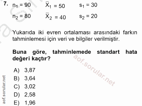 7. soru: n1 = 90 X, = 50 51 = 30 n2 = 80 X2 = 40 52 = 20 Yukarıda iki evren ortalaması arasındaki farkın tahminlemesi için ver…