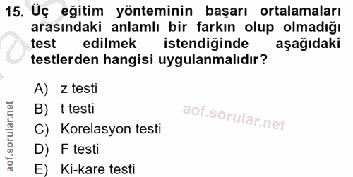 15. soru: Uç eğitim yönteminin başarı ortalamaları arasındaki anlamlı bir farkın olup olmadığı test edilmek istendiğinde aşağıd…