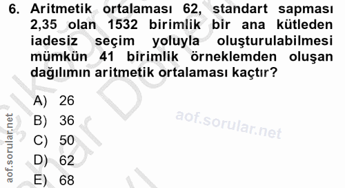 6. soru: Aritmetik ortalaması 62, standart sapması 2,35 olan 1532 birimlik bir ana kütleden iadesiz seçim yoluyla oluşturulabi…