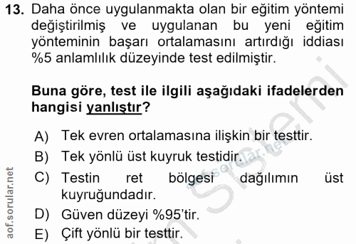 13. soru: Daha önce uygulanmakta olan bir eğitim yöntemi degiştirilmiş ve uygulanan bu yeni eğitim yönteminin başarı ortalaması…
