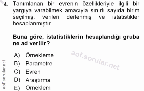 4. soru: Tanımlanan bir evrenin özellikleriyle ilgili bir yargıya varabilmek amacıyla sınırlı sayıda birim seçilmiş, verileri…
