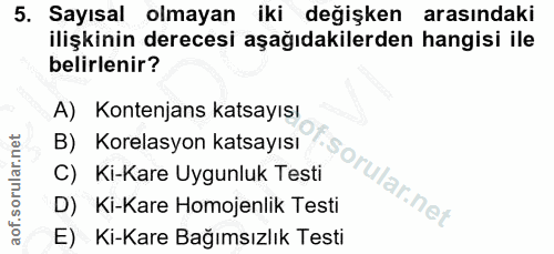 5. soru: Sayısal olmayan iki değişken arasındaki ilişkinin derecesi aşağıdakilerden hangisi ile belirlenir? A) Kontenjans kats…