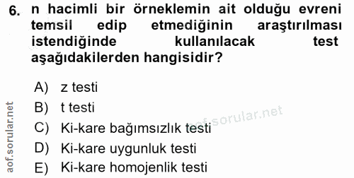 6. soru: n hacimli bir örneklemin ait olduğu evreni temsil edip etmediğinin araştırılması istendiğinde kullanılacak test aşağı…