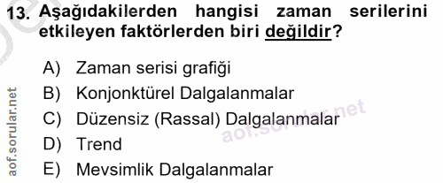 13. soru: Aşağıdakilerden hangisi zaman serilerini etkileyen faktörlerden biri değildir? A) Zaman serisi grafiği B) Konjonktüre…
