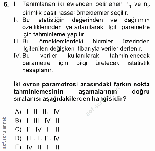 6. soru: I. Tanımlanan iki evrenden belirlenen n, ve nz birimlik basit rassal örneklemler seçilir. II. Bu istatistiğin değerin…