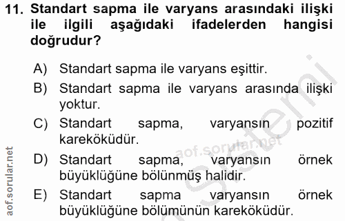 11. soru: Standart sapma ile varyans arasındaki ilişki ile ilgili aşağıdaki ifadelerden hangisi doğrudur? A) Standart sapma ile…