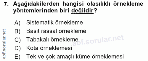7. soru: Aşağıdakilerden hangisi olasılıklı örnekleme yöntemlerinden biri değildir? A) Sistematik örnekleme B) Basit rassal ör…