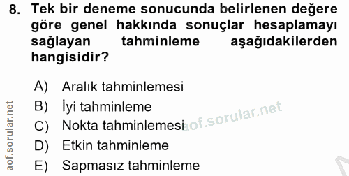 8. soru: Tek bir deneme sonucunda belirlenen değere göre genel hakkında sonuçlar hesaplamayı sağlayan tahminleme aşağıdakilerd…