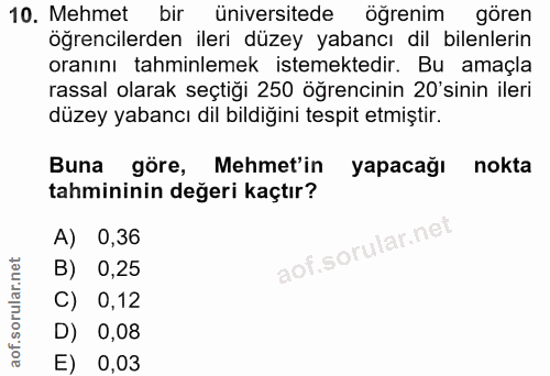 10. soru: Mehmet bir üniversitede öğrenim gören öğrencilerden ileri düzey yabancı dil bilenlerin oranını tahminlemek istemekted…