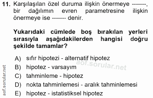 11. soru: Karşılaşılan özel duruma ilişkin önermeye —.., bir dağılımın evren parametresine ilişkin önermeye ise ------- denir.…