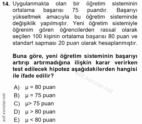 14. soru: Uygulanmakta olan bir öğretim sisteminin ortalama başarısı 75 puandır. Başarıyı yükseltmek amacıyla bu öğretim sistem…