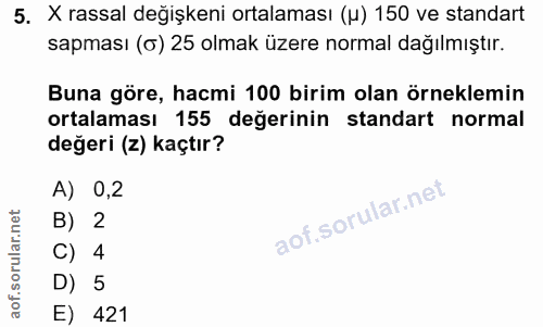 5. soru: X rassal değişkeni ortalaması (u) 150 ve standart sapması (o) 25 olmak üzere normal dağılmıştır. Buna göre, hacmi 100…