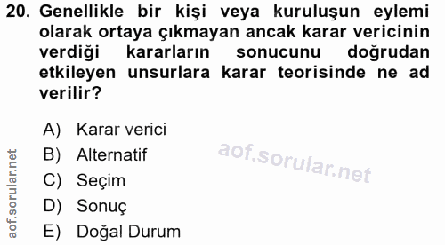 20. soru: Genellikle bir kişi veya kuruluşun eylemi olarak ortaya çıkmayan ancak karar vericinin verdiği kararların sonucunu do…