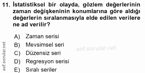 11. soru: İstatistiksel bir olayda, gözlem değerlerinin zaman değişkeninin konumlarına göre aldığı değerlerin sıralanmasıyla el…
