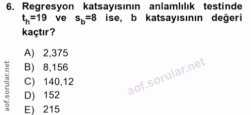 6. soru: Regresyon katsayısının anlamlılık testinde th=19 ve sp=8 ise, b katsayısının değeri kaçtır? A) 2,375 B) 8,156 C) 140,…