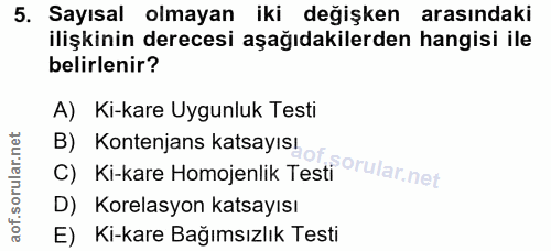 5. soru: Sayısal olmayan iki değişken arasındaki ilişkinin derecesi aşağıdakilerden hangisi ile belirlenir? A) Ki-kare Uygunlu…