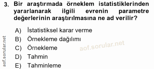 3. soru: Bir araştırmada örneklem istatistiklerinden yararlanarak ilgili evrenin parametre değerlerinin araştırılmasına ne ad…