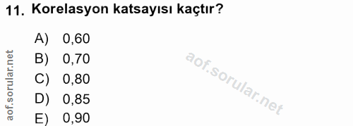 11. soru: Korelasyon katsayısı kaçtır? 0,60 B) 0,70 C) 0,80 D) 0,85 E) 0,90