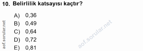 10. soru: Belirlilik katsayısı kaçtır? A) 0,36 B) 0,49 C) 0,64 D) 0,72 E) 0,81