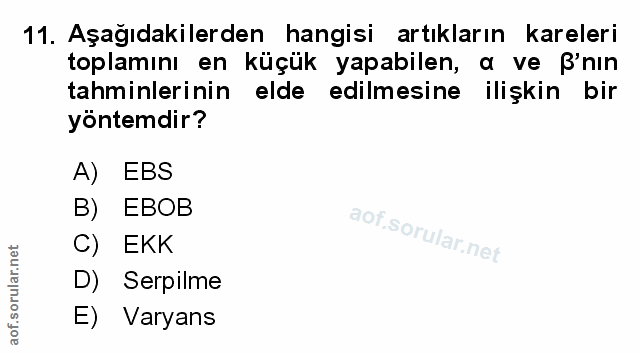 11. soru: Aşağıdakilerden hangisi artıkların kareleri toplamını en küçük yapabilen, a ve ß'nin tahminlerinin elde edilmesine il…