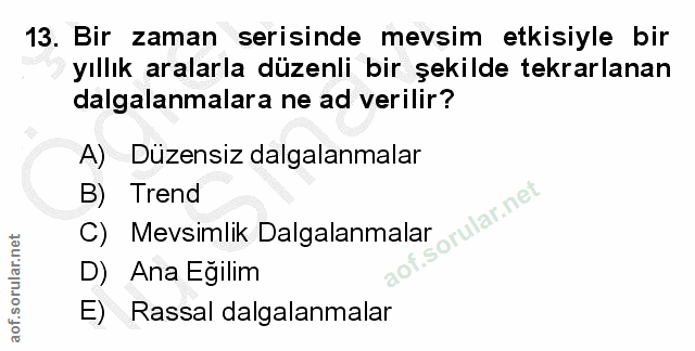 13. soru: Bir zaman serisinde mevsim etkisiyle bir yıllık aralarla düzenli bir şekilde tekrarlanan dalgalanmalara ne ad verilir…