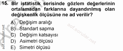 15. soru: Bir istatistik serisinde gözlem değerlerinin ortalamadan farklarına dayandırılmış olan değişkenlik ölçüsüne ne ad ver…