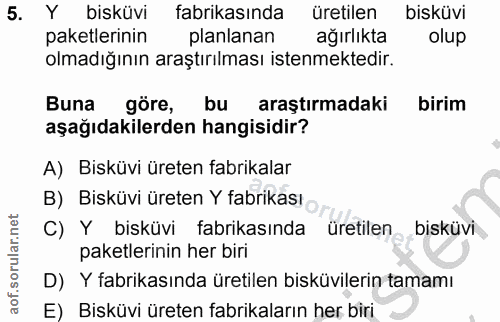 5. soru: Y bisküvi fabrikasında üretilen bisküvi paketlerinin planlanan ağırlıkta olup olmadığının araştırılması istenmektedir…