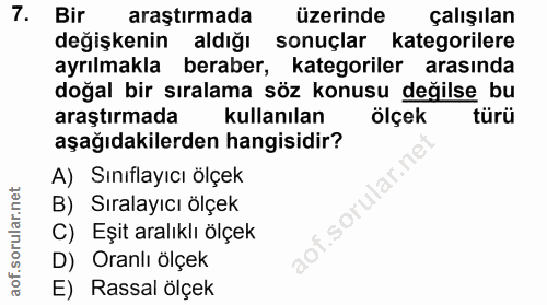 7. soru: Bir araştırmada üzerinde çalışılan değişkenine aldığı sonuçlar kategorilere ayrılmakla beraber, kategoriler arasında…