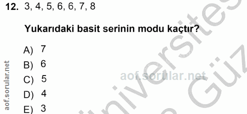 12. soru: 3, 4, 5, 6, 6, 7, 8 Yukarıdaki basit serinin modu kaçtır? A) 7 6 Guy C) 5 faerhlar.ngi D) 4 E) 3