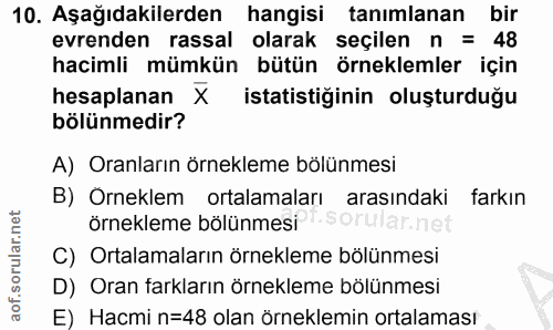 10. soru: Aşağıdakilerden hangisi tanımlanan bir evrenden rassal olarak seçilen n = 48 hacimli mümkün bütün örneklemler için he…