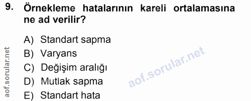 9. soru: Örnekleme hatalarının kareli ortalamasına ne ad verilir? A) Standart sapma B) Varyans C) Değişim aralığı D) Mutlak sa…