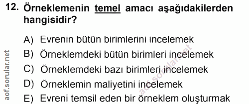12. soru: Örneklemenin temel amacı aşağıdakilerden hangisidir? A) Evrenin bütün birimlerini incelemek B) Örneklemdeki bütün bir…
