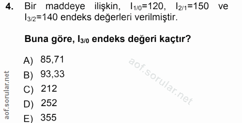 4. soru: Bir maddeye ilişkin, l10=120, l2/1=150 ve 13/2=140 endeks değerleri verilmiştir. Buna göre, I3/o endeks değeri kaçtır…