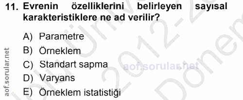 11. soru: Evrenin özelliklerini belirleyen sayısal karakteristiklere ne ad verilir? A) Parametre B) Orneklem C) Standart sapma…