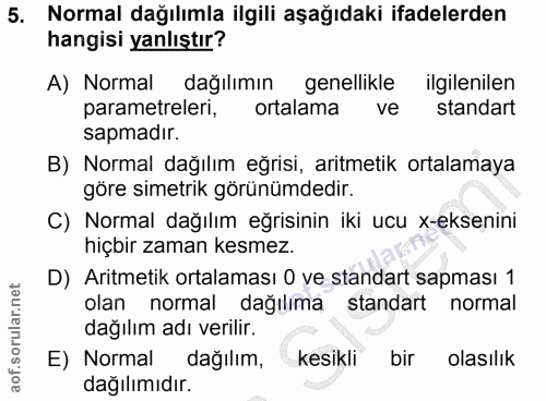 5. soru: Normal dağılımla ilgili aşağıdaki ifadelerden hangisi yanlıştır? A) Normal dağılımın genellikle ilgilenilen parametre…
